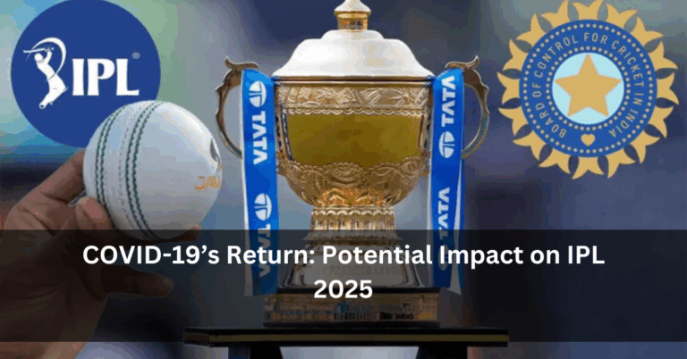 COVID-19’s Return: Potential Impact on IPL 2025