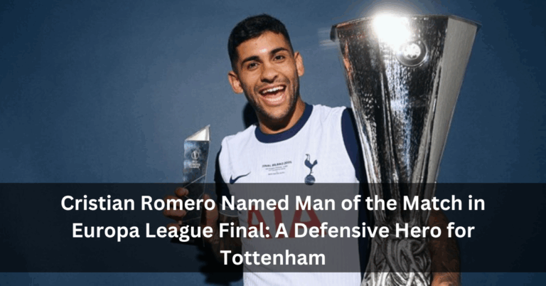 Cristian Romero Named Man of the Match in Europa League Final: A Defensive Hero for Tottenham