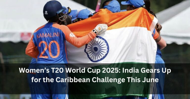 Women’s T20 World Cup 2025: India Gears Up for the Caribbean Challenge This June